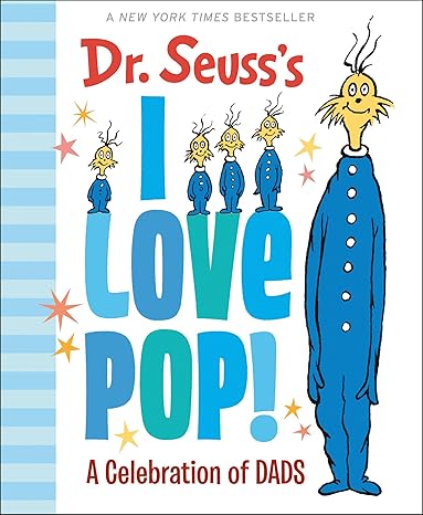 Dr. Seuss's I Love Pop!: A Celebration of Dads (Dr. Seuss's Gift Books) Hardcover Children's Books Happier Every Chapter   