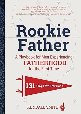 Rookie Father: A Playbook for Men Experiencing Fatherhood for the First Time Hardcover Adult Non-Fiction Happier Every Chapter   