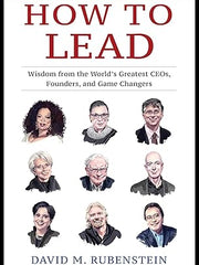 How to Lead: Wisdom from the World's Greatest CEOs, Founders, and Game Changers Hardcover