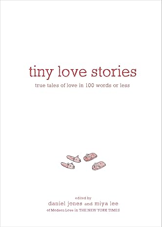 Tiny Love Stories: True Tales of Love in 100 Words or Less Hardcover