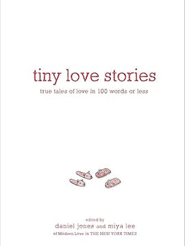 Tiny Love Stories: True Tales of Love in 100 Words or Less Hardcover