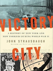 Victory City: A History of New York and New Yorkers during World War II Hardcover