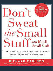 Don't Sweat the Small Stuff: Simple ways to Keep the Little Things from Overtaking Your Life, and avoid burnout