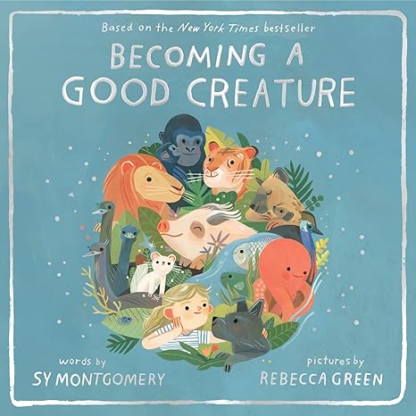 Becoming a Good Creature Hardcover Children's Books Happier Every Chapter   