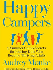 Happy Campers: 9 Summer Camp Secrets for Raising Kids Who Become Thriving Adults Hardcover