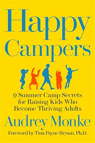 Happy Campers: 9 Summer Camp Secrets for Raising Kids Who Become Thriving Adults Hardcover Adult Non-Fiction Happier Every Chapter   