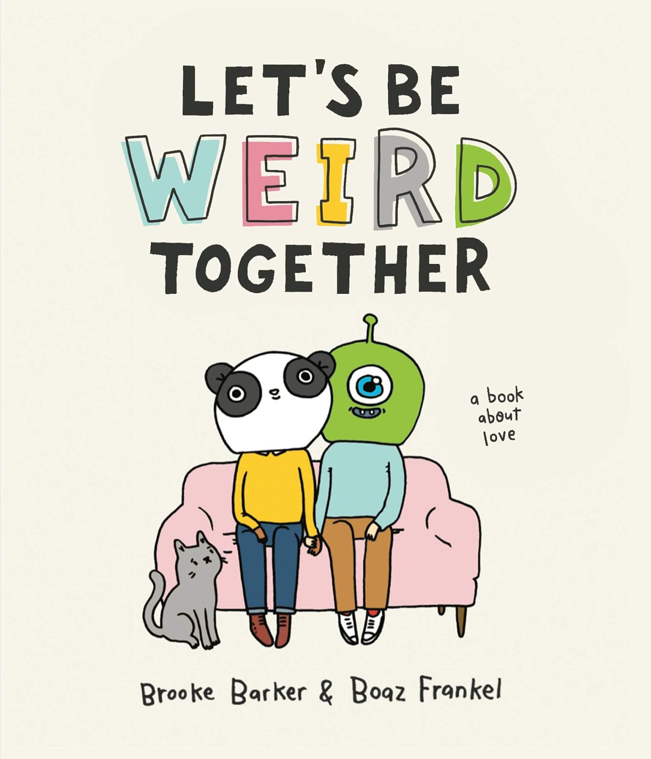 Let's Be Weird Together: A Book About Love Hardcover “ Illustrated