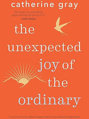 The Unexpected Joy of the Ordinary