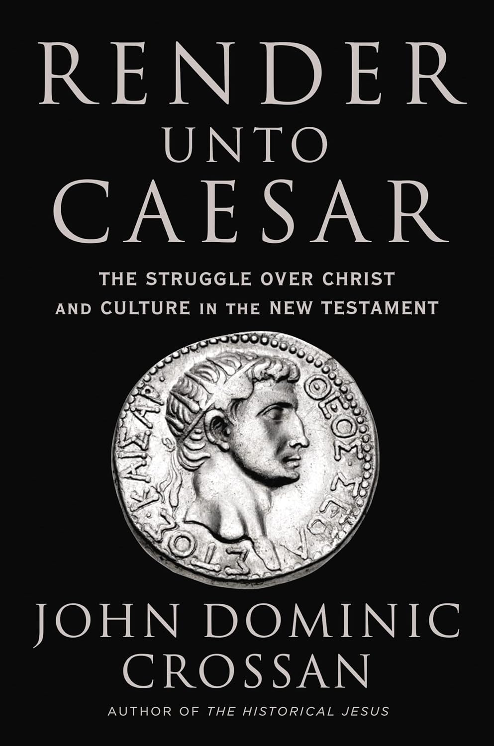 Render Unto Caesar: The Struggle Over Christ and Culture in the New Testament: The Battle Over Christ and Culture in the New Testament Hardcover