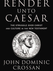 Render Unto Caesar: The Struggle Over Christ and Culture in the New Testament: The Battle Over Christ and Culture in the New Testament Hardcover