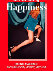 In Pursuit of Happiness: Mating, Marriage, Motherhood, Money, Mayhem
