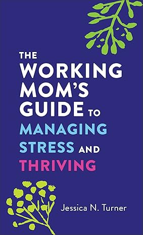 The Working Mom's Guide to Managing Stress and Thriving Mass Market Paperback Adult Non-Fiction Happier Every Chapter