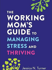 The Working Mom's Guide to Managing Stress and Thriving Mass Market Paperback