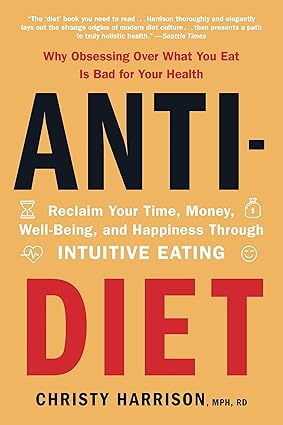 Anti-Diet: Reclaim Your Time, Money, Well-Being, and Happiness Through Intuitive Eating Paperback