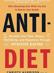 Anti-Diet: Reclaim Your Time, Money, Well-Being, and Happiness Through Intuitive Eating Paperback