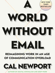 A World Without Email: Reimagining Work in an Age of Communication Overload Hardcover