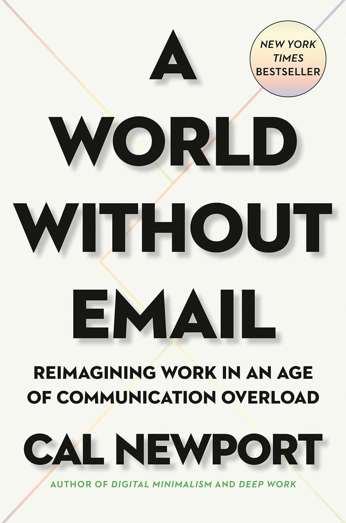 A World Without Email: Reimagining Work in an Age of Communication Overload Hardcover  Ndah Mbawa @ Happier Every Chapter   