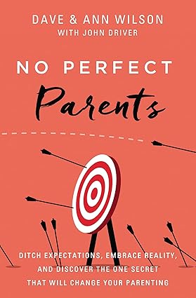 No Perfect Parents: Ditch Expectations, Embrace Reality, and Discover the One Secret That Will Change Your Parenting Hardcover