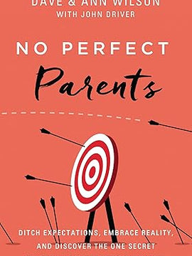 No Perfect Parents: Ditch Expectations, Embrace Reality, and Discover the One Secret That Will Change Your Parenting Hardcover