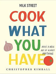 Milk Street: Cook What You Have: Make a Meal Out of Almost Anything (A Cookbook) Hardcover