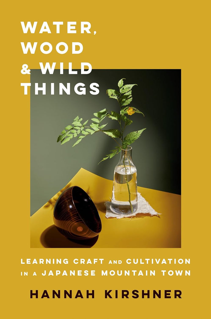 Water, Wood, and Wild Things: Learning Craft and Cultivation in a Japanese Mountain Town Hardcover  Ndah Mbawa @ Happier Every Chapter   