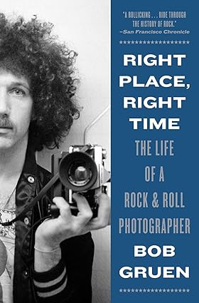 Right Place, Right Time: The Life of a Rock & Roll Photographer Paperback