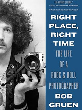 Right Place, Right Time: The Life of a Rock & Roll Photographer Paperback
