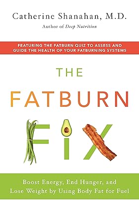 The Fatburn Fix: Boost Energy, End Hunger, and Lose Weight by Using Body Fat for Fuel Paperback