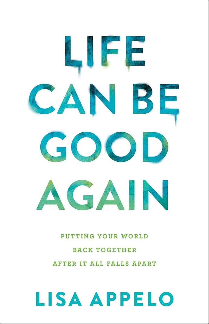 Life Can Be Good Again: Putting Your World Back Together After It All Falls Apart Paperback  Happier Every Chapter   