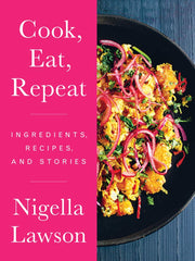 Cook, Eat, Repeat: Ingredients, Recipes, and Stories Hardcover  International Edition, by Nigella Lawson (Author)