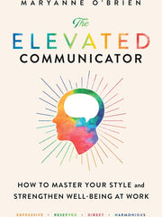 The Elevated Communicator: How to Master Your Style and Strengthen Well-Being at Work Hardcover