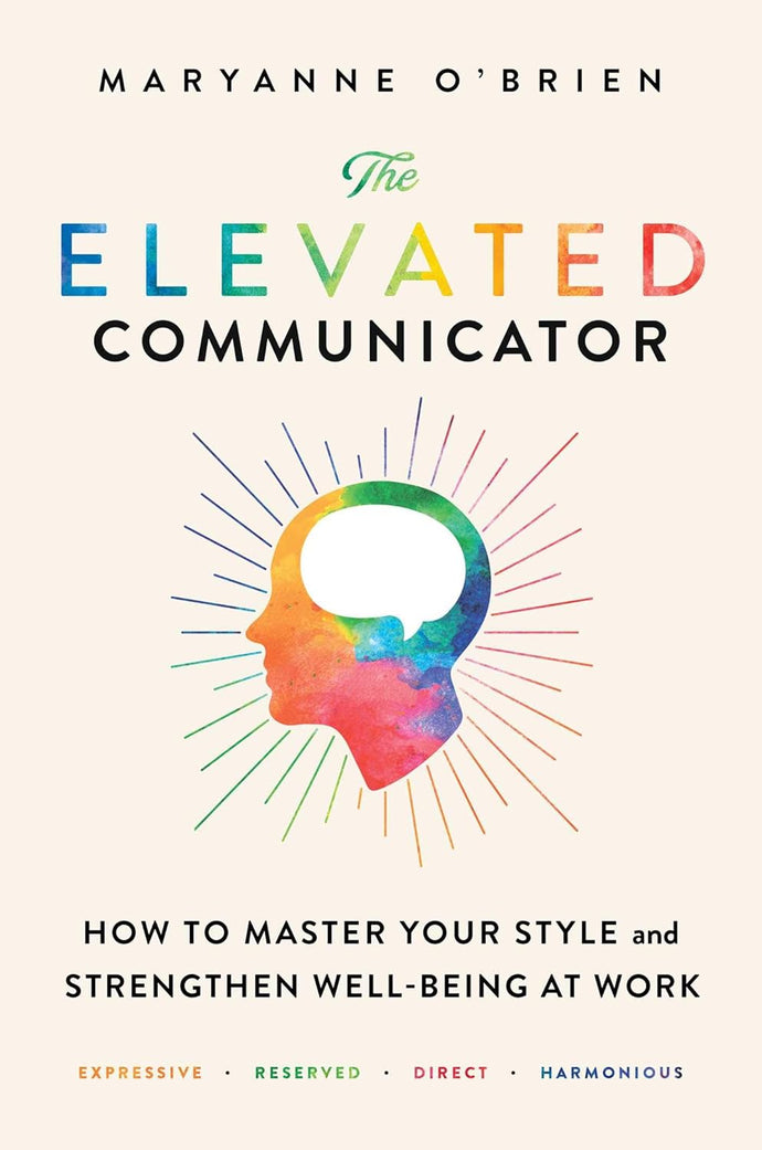 The Elevated Communicator: How to Master Your Style and Strengthen Well-Being at Work Hardcover Adult Non-Fiction Happier Every Chapter   