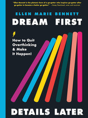 Dream First, Details Later: How to Quit Overthinking and Make It Happen Hardcover