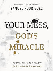 Your Mess, God's Miracle: The Process Is Temporary, the Promise Is Permanent Hardcover