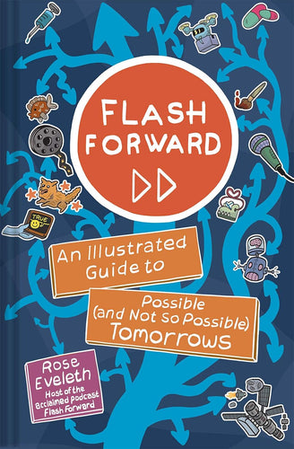 Flash Forward: An Illustrated Guide to Possible (And Not So Possible) Tomorrows Hardcover Comics & Graphic Novels Happier Every Chapter   