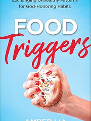 Food Triggers: Exchanging Unhealthy Patterns for God-Honoring Habits Paperback