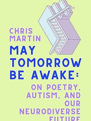 May Tomorrow Be Awake: On Poetry, Autism, and Our Neurodiverse Future Hardcover