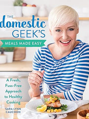 The Domestic Geek's Meals Made Easy: A Fresh, Fuss-Free Approach to Healthy Cooking Hardcover
