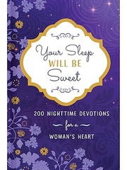 Your Sleep Will Be Sweet: 200 Nighttime Devotions for a Woman's Heart Hardcover
