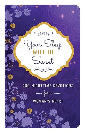 Your Sleep Will Be Sweet: 200 Nighttime Devotions for a Woman's Heart Hardcover Adult Non-Fiction Happier Every Chapter   