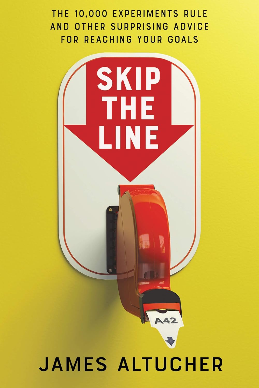 Skip the Line: The 10,000 Experiments Rule and Other Surprising Advice for Reaching Your Goals Hardcover