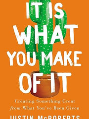 It Is What You Make of It: Creating Something Great from What You've Been Given Paperback
