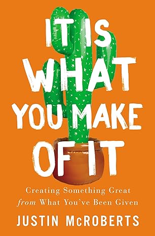 It Is What You Make of It: Creating Something Great from What You’ve Been Given Paperback Adult Non-Fiction Happier Every Chapter   