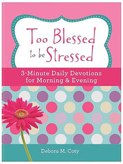 Too Blessed to Be Stressed: 3-Minute Daily Devotions for Morning & Evening Paperback