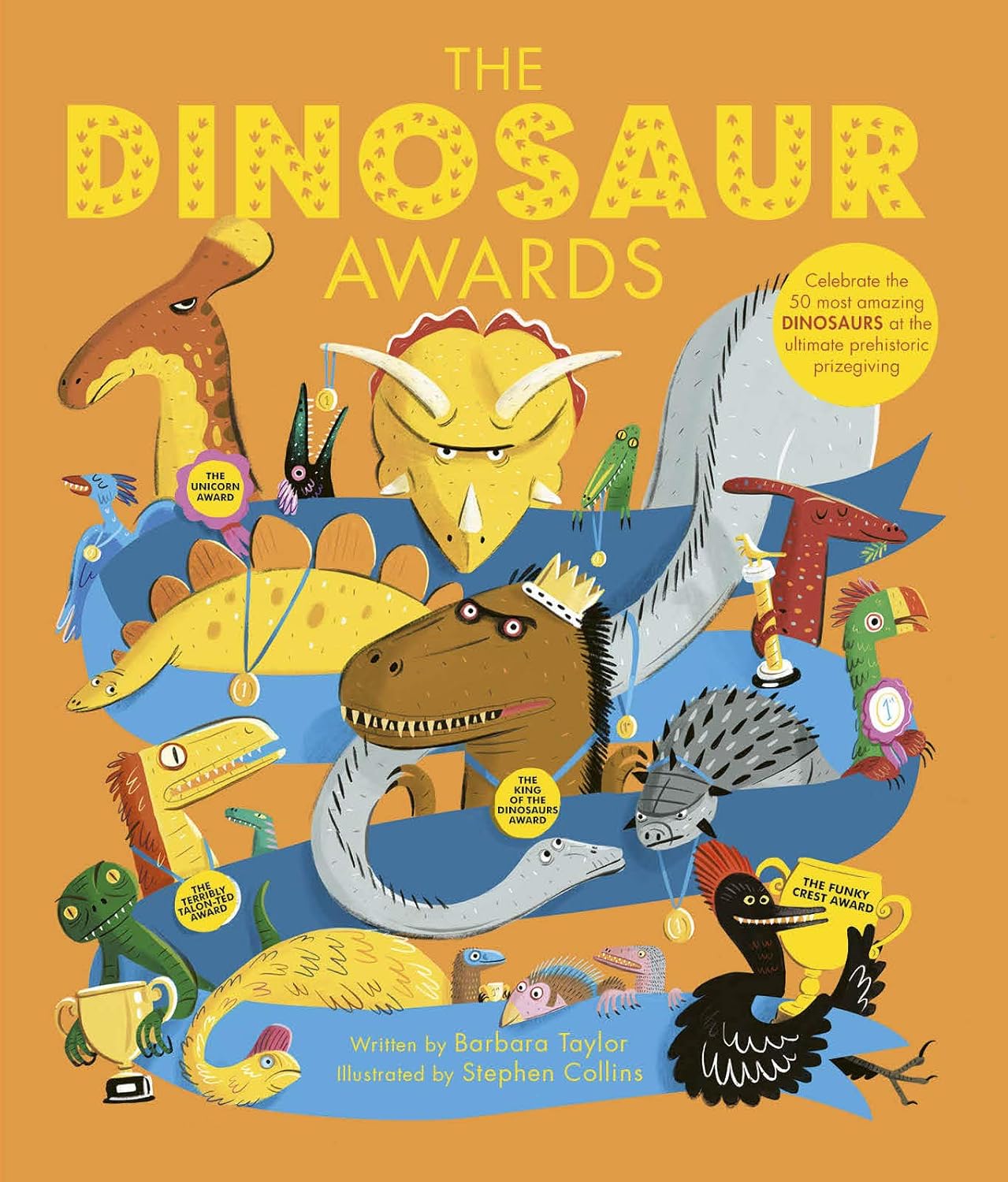 The Dinosaur Awards: Celebrate the 50 most amazing Dinosaurs at the ultimate prehistoric prizegiving Hardcover