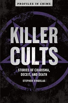 Killer Cults: Stories of Charisma, Deceit, and Death: 3 (Profiles in Crime) PaperbackKiller Cults: Stories of Charisma, Deceit, and Death: 3 (Profiles in Crime) Paperback