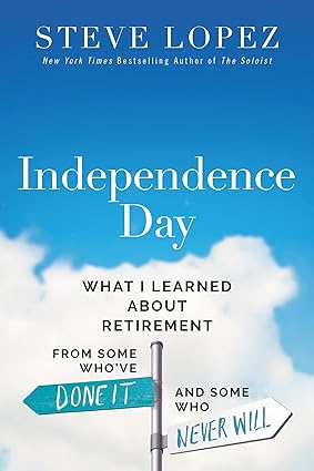 Independence Day: What I Learned About Retirement from Some Who've Done It and Some Who Never Will Hardcover Adult Non-Fiction Happier Every Chapter