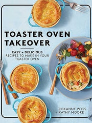 Toaster Oven Takeover: Easy and Delicious Recipes to Make in Your Toaster Oven: A Cookbook Paperback