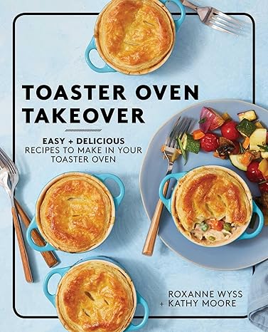 Toaster Oven Takeover: Easy and Delicious Recipes to Make in Your Toaster Oven: A Cookbook Paperback Adult Non-Fiction Happier Every Chapter   