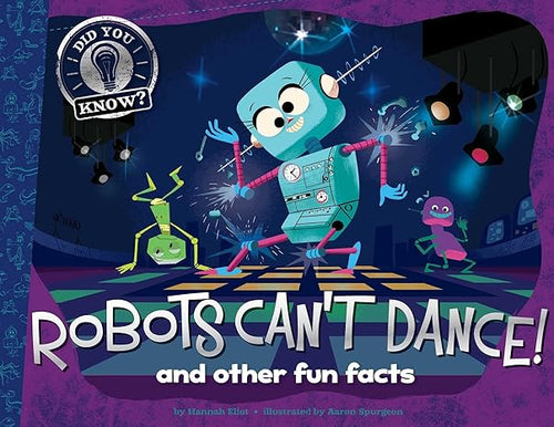 Robots Can't Dance!: And Other Fun Facts (Did You Know?) Hardcover Children's Books Happier Every Chapter   